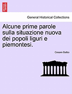 Alcune Prime Parole Sulla Situazione Nuova Dei Popoli Liguri E Piemontesi. - Balbo, Cesare