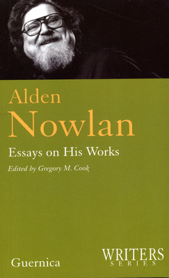 Alden Nowlan: Essays on His Works Volume 144 - Cook, Gregory M