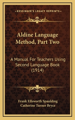 Aldine Language Method, Part Two: A Manual for Teachers Using Second Language Book (1914) - Spaulding, Frank Ellsworth, and Bryce, Catherine Turner