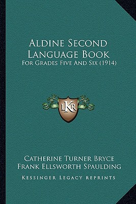 Aldine Second Language Book: For Grades Five And Six (1914) - Bryce, Catherine Turner, and Spaulding, Frank Ellsworth