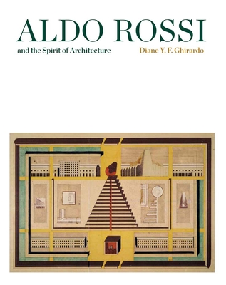 Aldo Rossi and the Spirit of Architecture - Ghirardo, Diane