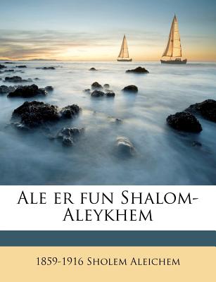 Ale Er Fun Shalom-Aleykhem - Sholem Aleichem, 1859-1916