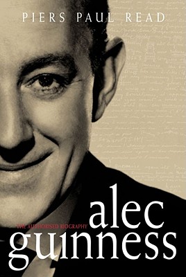 Alec Guinness: The Authorised Biography - Read, Piers Paul