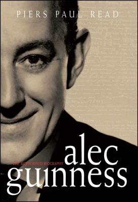 Alec Guinness: The Authorised Biography - Read, Piers Paul