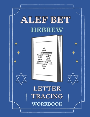 Alef Bet Hebrew Letter Tracing Workbook: Book to Practice Hebrew Alphabet, Practical Notebook to Master Hebrew Writing Skills, Worksheets to Help You in Learning Hebrew Language&Improving Alphabet Writing, Sheets to Handwrite in Hebrew for Adult Students - Cohoennnaa, Abeeegaaail