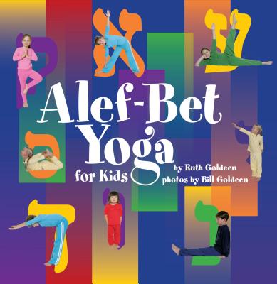 ALEF-Bet Yoga for Kids - Goldeen, Bill (Photographer), and Goldeen, Ruth (Photographer)