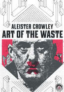 Aleister Crowley: Art of the Waste