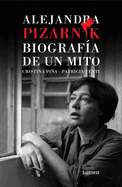 Alejandra Pizarnik. Biografa de Un Mito / Alejandra Pizarnik: Biography of A My Th