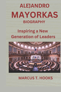 Alejandro Mayorkas Biography: Inspiring a New Generation of Leaders