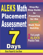 ALEKS Math Placement Assessment in 7 Days: Step-By-Step Guide to Preparing for the ALEKS Math Test Quickly