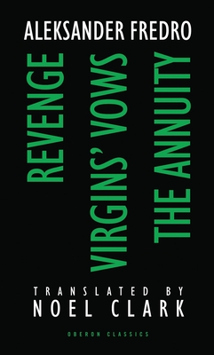 Aleksander Fredro: Three Plays: Revenge; Virgin's Vows; The Annuity - Fredro, Aleksander, and Clark, Noel