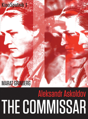 Aleksandr Askoldov: The Commissar - Grinberg, Marat, and Beumers, Birgit, and Taylor, Richard