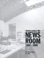 Aleksandra Mir: Newsroom 1986-2000