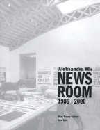 Aleksandra Mir: Newsroom 1986-2000 - Mir, Aleksandra