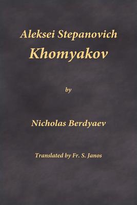 Aleksei Stepanovich Khomyakov - Berdyaev, Nicholas, and J, Fr S (Translated by)