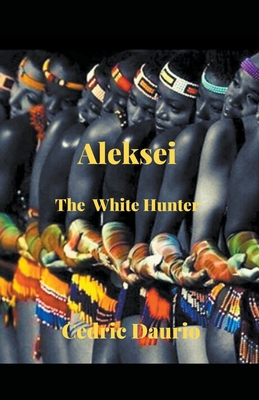 Aleksei- The White Hunter - Rigiroli, Oscar Luis, and Daurio, Cedric