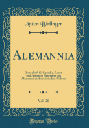 Alemannia, Vol. 20: Zeitschrift Fr Sprache, Kunst Und Altertum Besonders Des Alemannisch-Schwbischen Gebiets (Classic Reprint)