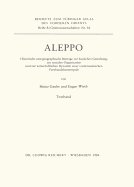 Aleppo: Historische Und Geographische Beitrage Zur Baulichen Gestaltung, Zur Sozialen Organisation Und Zur Wirtschaftlichen Dynamik Einer Vorderasiatischen Fernhandelsmetropole