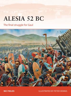 Alesia 52 BC: The final struggle for Gaul - Fields, Nic