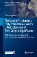 Alessandro Piccolomini's Early Astronomical Works: I. An Exploration of Their Cultural Significance: With Editions and Translations of De la Sfera del Mondo and De le Stelle Fisse