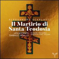 Alessandro Scarlatti: Il Martirio di Santa Teodosia - Anthea Pichanick (vocals); Emilian Gonzalez Toro (vocals); Emmanuelle de Negri (vocals); Les Accents;...