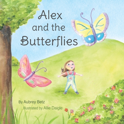 Alex and the Butterflies - McDonald, Hannah (Contributions by), and Betz, Aubrey