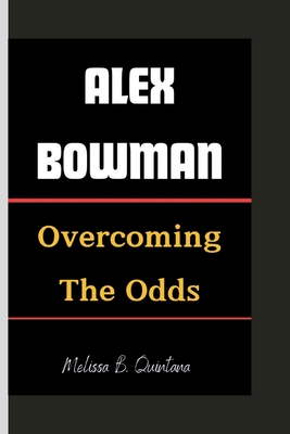 Alex Bowman: Overcoming The Odds - B Quintana, Melissa