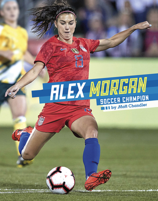 Alex Morgan: Soccer Champion - Chandler, Matt
