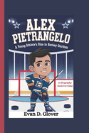 Alex Pietrangelo: A Young Athlete's Rise to Hockey Stardom (A Biography Book For Kids)