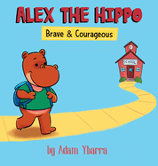 Alex The Hippo: Brave & Courageous