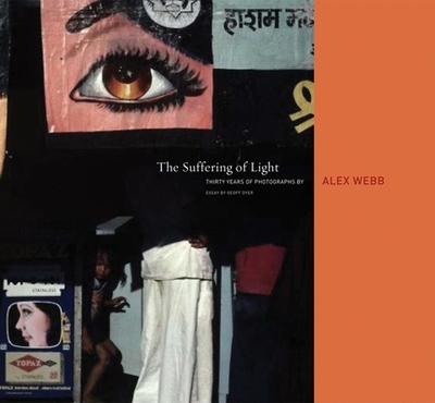Alex Webb: The Suffering of Light - Webb, Alex (Photographer), and Dyer, Geoff (Text by)