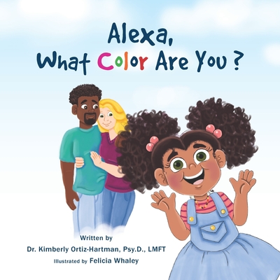 Alexa, What Color Are You? - Ortiz-Hartman, Psy D Lmft