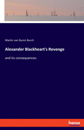 Alexander Blackheart's Revenge: and its consequences