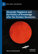 Alexander Bogdanov and the Politics of Knowledge after the October Revolution
