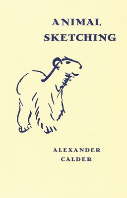 Alexander Calder: Animal Sketching - Calder, Alexander, and Arnauld, Pierre (Preface by)