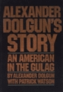 Alexander Dolgun's Story: An American in the Gulag - Dolgun, Alexander