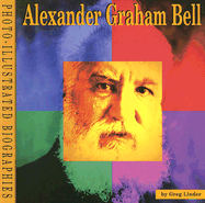 Alexander Graham Bell: A Photo-Illustrated Biography