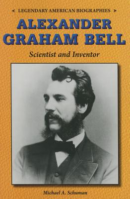 Alexander Graham Bell: Scientist and Inventor - Schuman, Michael A