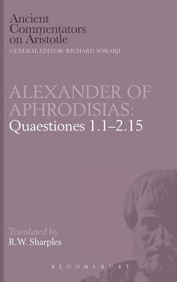 Alexander of Aphrodisias: Quaestiones 1.1-2.15 - Sharples, R W