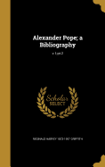 Alexander Pope; A Bibliography; V.1;pt.2