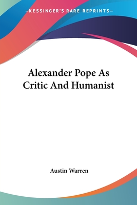 Alexander Pope As Critic And Humanist - Warren, Austin