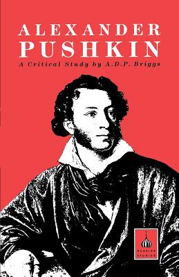 Alexander Pushkin: A Critical Study - Briggs, A D P