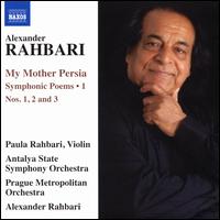 Alexander Rahbari: My Mother Persia - Symphonic Poems, Vol. 1 - Paula Rahbari (violin); Alexander Rahbari (conductor)