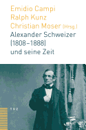 Alexander Schweizer (1808-1888) Und Seine Zeit - Campi, Emidio (Editor), and Kunz, Ralph (Editor), and Moser, Christian (Editor)