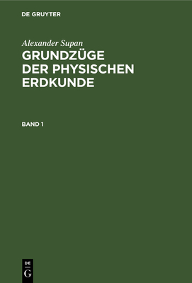 Alexander Supan: Grundzge Der Physischen Erdkunde. Band 1 - Obst, Erich (Editor), and Brning, Kurt (Editor), and Georgii, Walter (Editor)