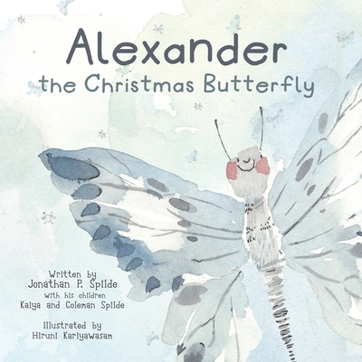 Alexander the Christmas Butterfly - Spilde, Kaiya, and Spilde, Coleman, and Spilde, Jonathan P