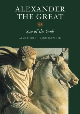 Alexander the Great: Son of the Gods - Fildes, Alan, and Fletcher, Joann