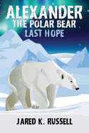 Alexander the Polar Bear: Last Hope