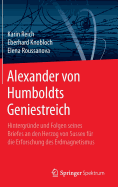 Alexander Von Humboldts Geniestreich: Hintergrunde Und Folgen Seines Briefes an Den Herzog Von Sussex Fur Die Erforschung Des Erdmagnetismus