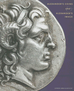 Alexander's Coins and Alexander's Image - Arnold-Biucchi, Carmen